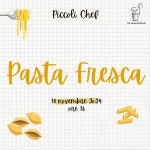 PICCOLI CHEF - Pasta Fresca - 10 novembre 2024